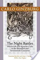 Nocne bitwy: Czary i kulty agrarne w XVI i XVII wieku - Night Battles: Witchcraft and Agrarian Cults in the Sixteenth and Seventeenth Centuries