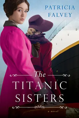 Siostry Titanic: Poruszająca opowieść o sile i rodzinie - The Titanic Sisters: A Riveting Story of Strength and Family