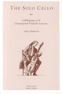 Wiolonczela solo: Bibliografia literatury wiolonczelowej bez akompaniamentu - The Solo Cello: A Bibliography of the Unaccompanied Violoncello Literature