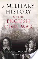 Historia wojskowa angielskiej wojny domowej - 1642-1649 - Military History of the English Civil War - 1642-1649