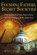 Ojcowie założyciele, tajne stowarzyszenia: Masoni, Iluminaci, Różokrzyżowcy i dekodowanie Wielkiej Pieczęci - Founding Fathers, Secret Societies: Freemasons, Illuminati, Rosicrucians, and the Decoding of the Great Seal