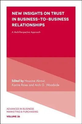 Nowe spojrzenie na zaufanie w relacjach biznesowych: Podejście z wielu perspektyw - New Insights on Trust in Business-To-Business Relationships: A Multi-Perspective Approach