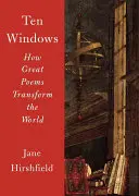 Dziesięć okien: Jak wielkie wiersze zmieniają świat - Ten Windows: How Great Poems Transform the World