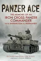 Panzer Ace: Wspomnienia dowódcy Żelaznego Krzyża od Barbarossy do Normandii - Panzer Ace: The Memoirs of an Iron Cross Panzer Commander from Barbarossa to Normandy