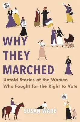 Dlaczego maszerowały: Nieopowiedziane historie kobiet, które walczyły o prawo do głosowania - Why They Marched: Untold Stories of the Women Who Fought for the Right to Vote