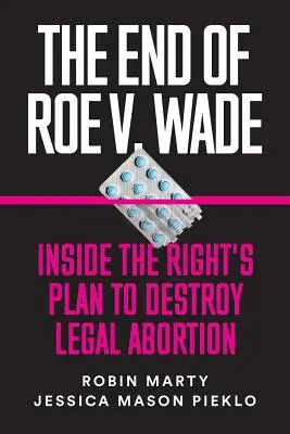 Koniec Roe V. Wade: Wewnątrz prawicowego planu zniszczenia legalnej aborcji - The End of Roe V. Wade: Inside the Right's Plan to Destroy Legal Abortion