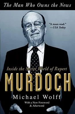 Człowiek, który jest właścicielem wiadomości: Wewnątrz tajnego świata Ruperta Murdocha - The Man Who Owns the News: Inside the Secret World of Rupert Murdoch