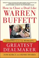 Jak zamknąć transakcję jak Warren Buffett: Lekcje od największego sprzedawcy na świecie - How to Close a Deal Like Warren Buffett: Lessons from the World's Greatest Dealmaker