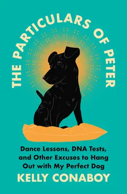 The Particulars of Peter: Lekcje tańca, testy DNA i inne wymówki, by spędzać czas z moim idealnym psem - The Particulars of Peter: Dance Lessons, DNA Tests, and Other Excuses to Hang Out with My Perfect Dog