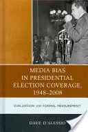 Stronniczość mediów w relacjach z wyborów prezydenckich w latach 1948-2008: Ocena za pomocą pomiarów formalnych - Media Bias in Presidential Election Coverage 1948-2008: Evaluation via Formal Measurement