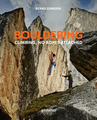 Bouldering: Wspinaczka bez liny - Bouldering: Climbing, No Ropes Attached