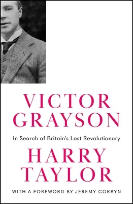 Victor Grayson: W poszukiwaniu zaginionego brytyjskiego rewolucjonisty - Victor Grayson: In Search of Britain's Lost Revolutionary