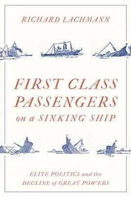 Pasażerowie pierwszej klasy na tonącym statku: Polityka elit i upadek wielkich mocarstw - First Class Passengers on a Sinking Ship: Elite Politics and the Decline of Great Powers