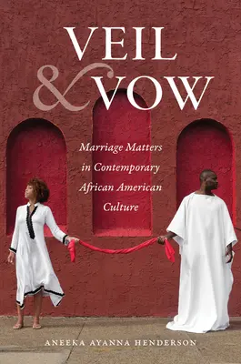 Welon i przysięga: Sprawy małżeńskie we współczesnej kulturze afroamerykańskiej - Veil and Vow: Marriage Matters in Contemporary African American Culture