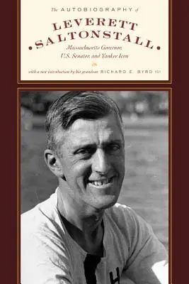 Autobiografia Leveretta Saltonstalla: Gubernator Massachusetts, senator Stanów Zjednoczonych i ikona Jankesów - The Autobiography of Leverett Saltonstall: Massachusetts Governor, U.S. Senator, and Yankee Icon