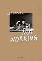 Lee Lozano: Nie działa - Lee Lozano: Not Working