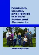 Feminizm, płeć i polityka w serialu Nbc Parks and Recreation - Feminism, Gender, and Politics in Nbc's Parks and Recreation