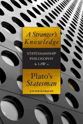 Wiedza obcego: Mąż stanu, filozofia i prawo w „Mężu stanu” Platona - A Stranger's Knowledge: Statesmanship, Philosophy & Law in Plato's Statesman