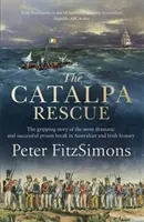 Catalpa Rescue - Trzymająca w napięciu historia najbardziej dramatycznego i udanego więzienia w historii Australii i Irlandii - Catalpa Rescue - The gripping story of the most dramatic and successful prison story in Australian and Irish history