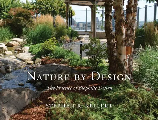 Nature by Design: Praktyka projektowania biofilnego - Nature by Design: The Practice of Biophilic Design