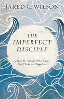 Niedoskonały uczeń: Łaska dla ludzi, którzy nie potrafią się pozbierać - The Imperfect Disciple: Grace for People Who Can't Get Their ACT Together