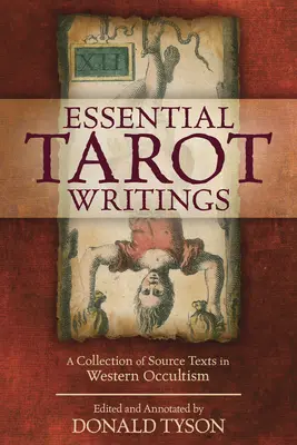 Essential Tarot Writings: Zbiór tekstów źródłowych w zachodnim okultyzmie - Essential Tarot Writings: A Collection of Source Texts in Western Occultism