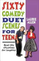 Sześćdziesiąt scen komediowych dla nastolatków: Prawdziwe sytuacje do śmiechu - Sixty Comedy Duet Scenes for Teens: Real-Life Situations for Laughter