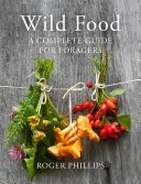 Dzika żywność: Kompletny przewodnik dla zbieraczy - Wild Food: A Complete Guide for Foragers