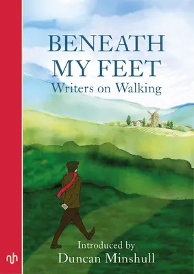 Pod moimi stopami: pisarze o chodzeniu - Beneath My Feet: Writers on Walking