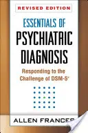 Podstawy diagnostyki psychiatrycznej, wydanie poprawione: Odpowiedź na wyzwanie Dsm-5(r) - Essentials of Psychiatric Diagnosis, Revised Edition: Responding to the Challenge of Dsm-5(r)