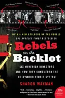 Buntownicy na zapleczu: Sześciu niezależnych reżyserów i jak podbili hollywoodzki system studyjny - Rebels on the Backlot: Six Maverick Directors and How They Conquered the Hollywood Studio System