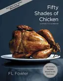 Pięćdziesiąt odcieni kurczaka: Parodia w książce kucharskiej - Fifty Shades of Chicken: A Parody in a Cookbook