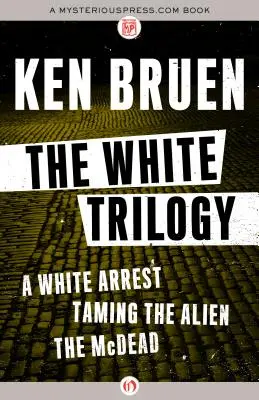 Biała trylogia: A White Arrest, Taming the Alien i McDead - The White Trilogy: A White Arrest, Taming the Alien, and the McDead