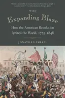 The Expanding Blaze: Jak amerykańska rewolucja rozpaliła świat, 1775-1848 - The Expanding Blaze: How the American Revolution Ignited the World, 1775-1848