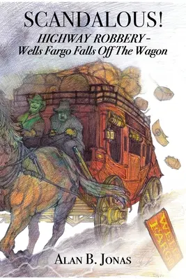 Skandal!: Napad na autostradzie - Wells Fargo wypada z wagonu - Scandalous!: Highway Robbery - Wells Fargo Falls Off the Wagon