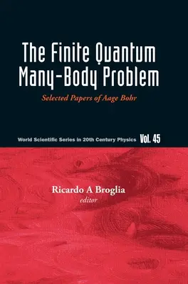 Skończony kwantowy problem wielu ciał: Selected Papers of Aage Bohr - Finite Quantum Many-Body Problem, The: Selected Papers of Aage Bohr