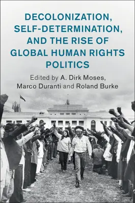 Dekolonizacja, samostanowienie i powstanie globalnej polityki praw człowieka - Decolonization, Self-Determination, and the Rise of Global Human Rights Politics