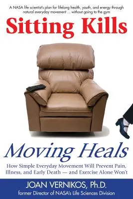 Siedzenie zabija, ruch leczy: Jak codzienny ruch zapobiegnie bólowi, chorobom i przedwczesnej śmierci - a same ćwiczenia nie! - Sitting Kills, Moving Heals: How Everyday Movement Will Prevent Pain, Illness, and Early Death -- And Exercise Alone Won't