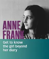 Anne Frank - poznaj dziewczynę spoza jej pamiętnika - Anne Frank - Get to Know the Girl Beyond Her Diary
