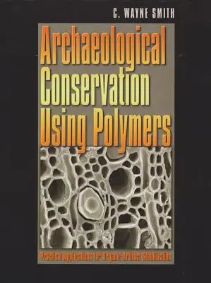 Konserwacja archeologiczna z wykorzystaniem polimerów - praktyczne zastosowania organicznej stabilizacji artefaktów - Archaeological Conservation Using Polymers - Practical Applications for Organic Artifact Stabilization