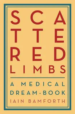 Rozrzucone kończyny: A Medical Dream-Book - Scattered Limbs: A Medical Dream-Book