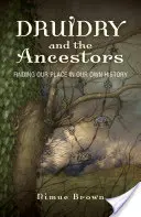 Druidry and the Ancestors: Odnajdując nasze miejsce w naszej własnej historii - Druidry and the Ancestors: Finding Our Place in Our Own History