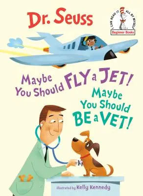 Może powinieneś latać odrzutowcem! Może powinieneś zostać weterynarzem! - Maybe You Should Fly a Jet! Maybe You Should Be a Vet!