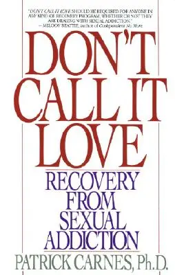 Nie nazywaj tego miłością: Powrót do zdrowia po uzależnieniu od seksu - Don't Call It Love: Recovery from Sexual Addiction