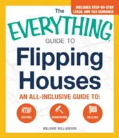 The Everything Guide to Flipping Houses: Kompletny przewodnik po kupowaniu, remontowaniu i sprzedawaniu domów - The Everything Guide to Flipping Houses: An All-Inclusive Guide to Buying, Renovating, Selling
