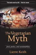 Mit wegetarianizmu: żywność, sprawiedliwość i zrównoważony rozwój - The Vegetarian Myth: Food, Justice, and Sustainability