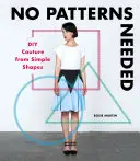 Wzory nie są potrzebne: DIY Couture z prostych kształtów - No Patterns Needed: DIY Couture from Simple Shapes