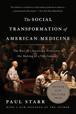 Społeczna transformacja amerykańskiej medycyny: Powstanie suwerennego zawodu i kształtowanie się ogromnego przemysłu - The Social Transformation of American Medicine: The Rise of a Sovereign Profession and the Making of a Vast Industry