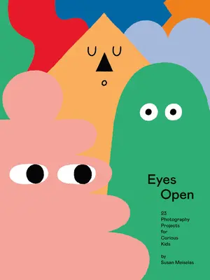 Oczy otwarte: 23 projekty fotograficzne dla ciekawskich dzieci - Eyes Open: 23 Photography Projects for Curious Kids