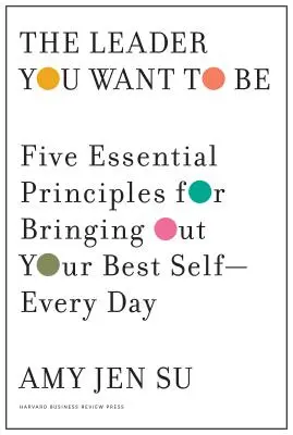 Lider, którym chcesz być: Pięć podstawowych zasad wydobywania najlepszego siebie - każdego dnia - The Leader You Want to Be: Five Essential Principles for Bringing Out Your Best Self--Every Day